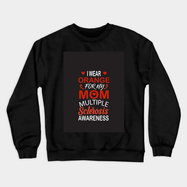 I wear orange for my mom multiple sclerosis awareness Crewneck Sweatshirt by Designdaily